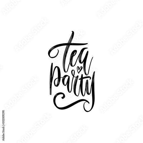Hand drawn motivational and inspirational quote - Tea party. Vrctor Calligraphic poster.