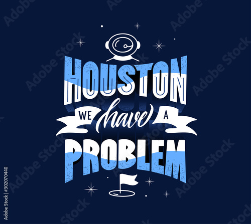 Funny phrase. Houston we have problem. Positive creative