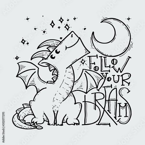 Follow your dreams. Cute cartoon dragon with moon and stars, doodle childish