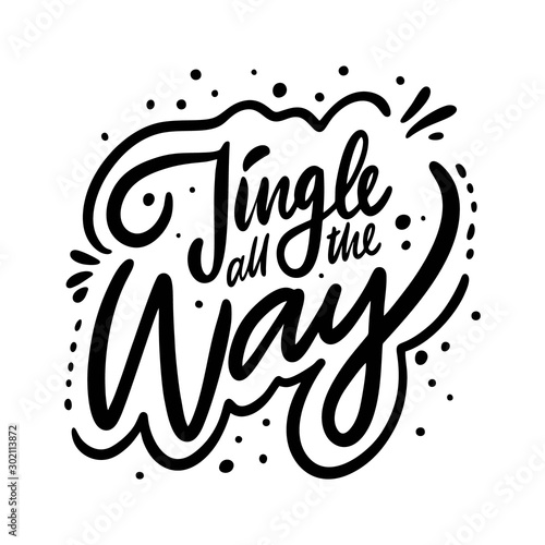 Jingle all the way holiday phrase. Hand drawn vector lettering. Black ink. Isolated on white background.