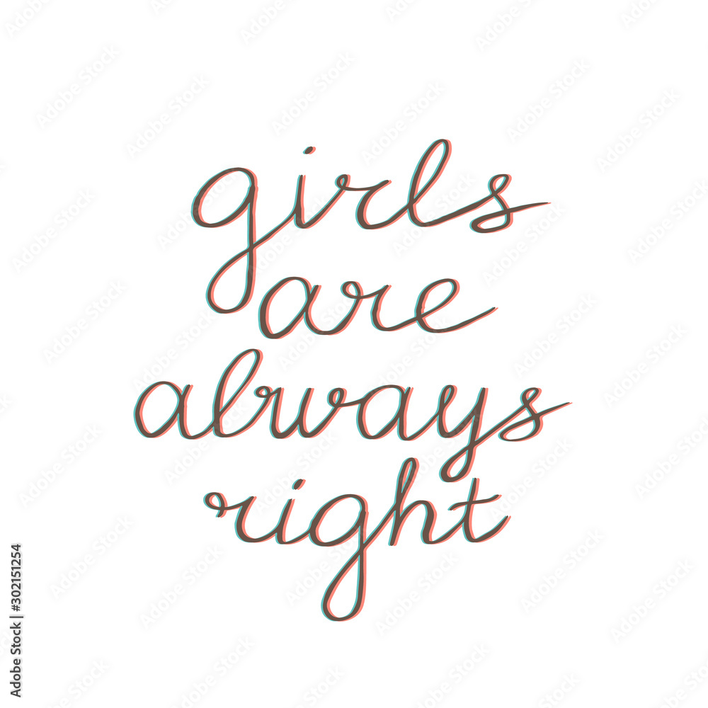 Girls are always right vector lettering on the white background. Phrases about girls, lettering. Application in the printing industry and other purposes.