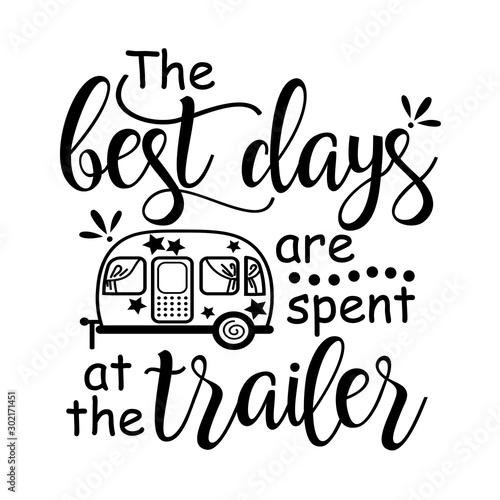 The best days are spent at the trailer Vector files sayings. Camping shirt design. Vacation mode. Travel trailer clip art. Isolated on transparent background.