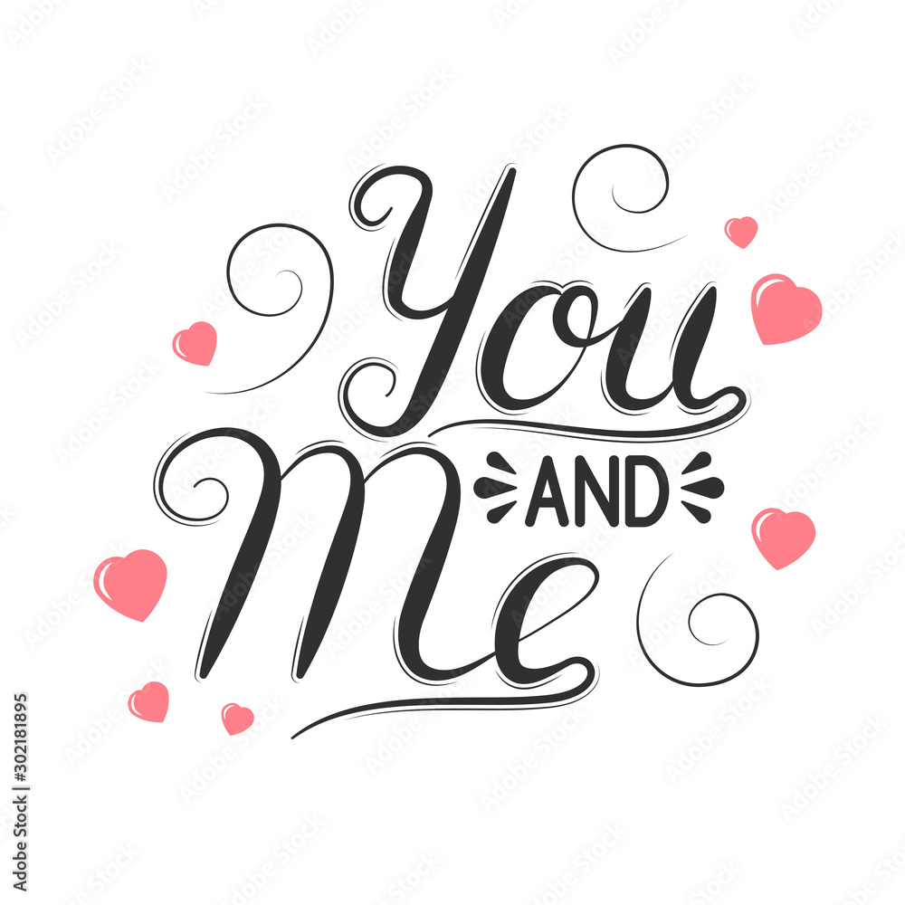 Hand drawn you and me vintage lettering for happy valentines day or wedding. Vector isolated romantic quote for celebration card background.