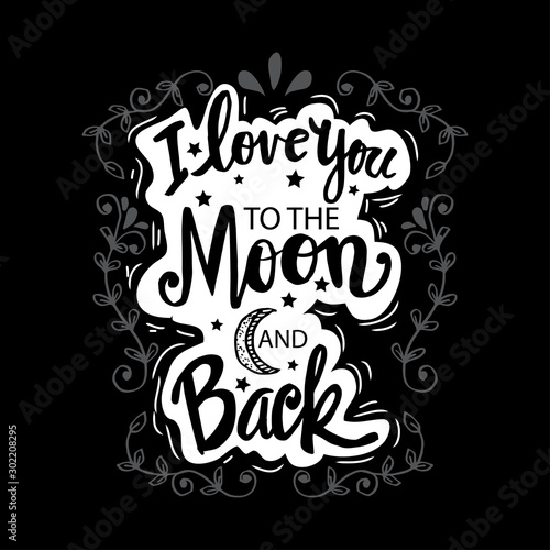  I love you to the moon and back. Motivational quote.