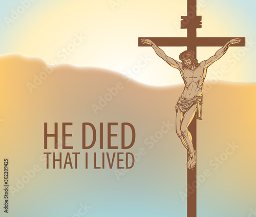 Vector illustration on a religious theme with crucifix and words He died that I lived. Cross with crucified Jesus Christ on the background of sky at sunrise or sunset.