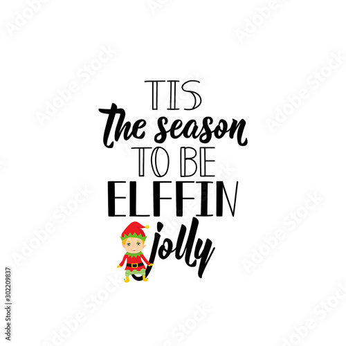 Tis the season to be elffin jolly. Lettering. calligraphy vector illustration. Ink illustration. photo