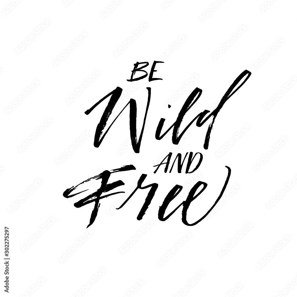 Be wild and free postcard. Modern vector brush calligraphy. Ink illustration with hand-drawn lettering. Be wild and free postcard. Modern vector brush calligraphy. Ink illustration with hand-drawn lettering.