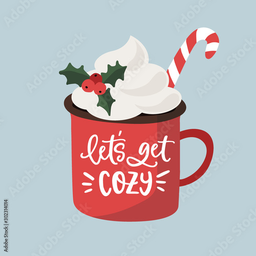 Christmas, New Year greeting card, invitation. Handwritten Lets get cozy text. Hand drawn cup of hot chocolate or coffee decorated by holly berries, cream and candy cane.Vector illustration, lettering