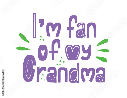 I'm fan if my Grandma. Hand drawn lettering. Card phrase. tshirt quote