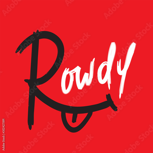 Rowdy - simple inspire motivational quote. Hand drawn lettering. Youth slang, idiom. Print for inspirational poster, t-shirt, bag, cups, card, flyer, sticker, badge. Cute and funny vector writing