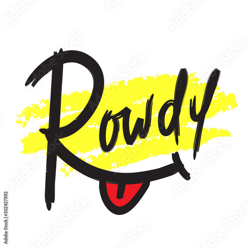 Rowdy - simple inspire motivational quote. Hand drawn lettering. Youth slang, idiom. Print for inspirational poster, t-shirt, bag, cups, card, flyer, sticker, badge. Cute and funny vector writing