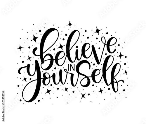 Believe in yourself, hand lettering inscription positive typography poster, conceptual handwritten phrase, modern calligraphy vector illustration