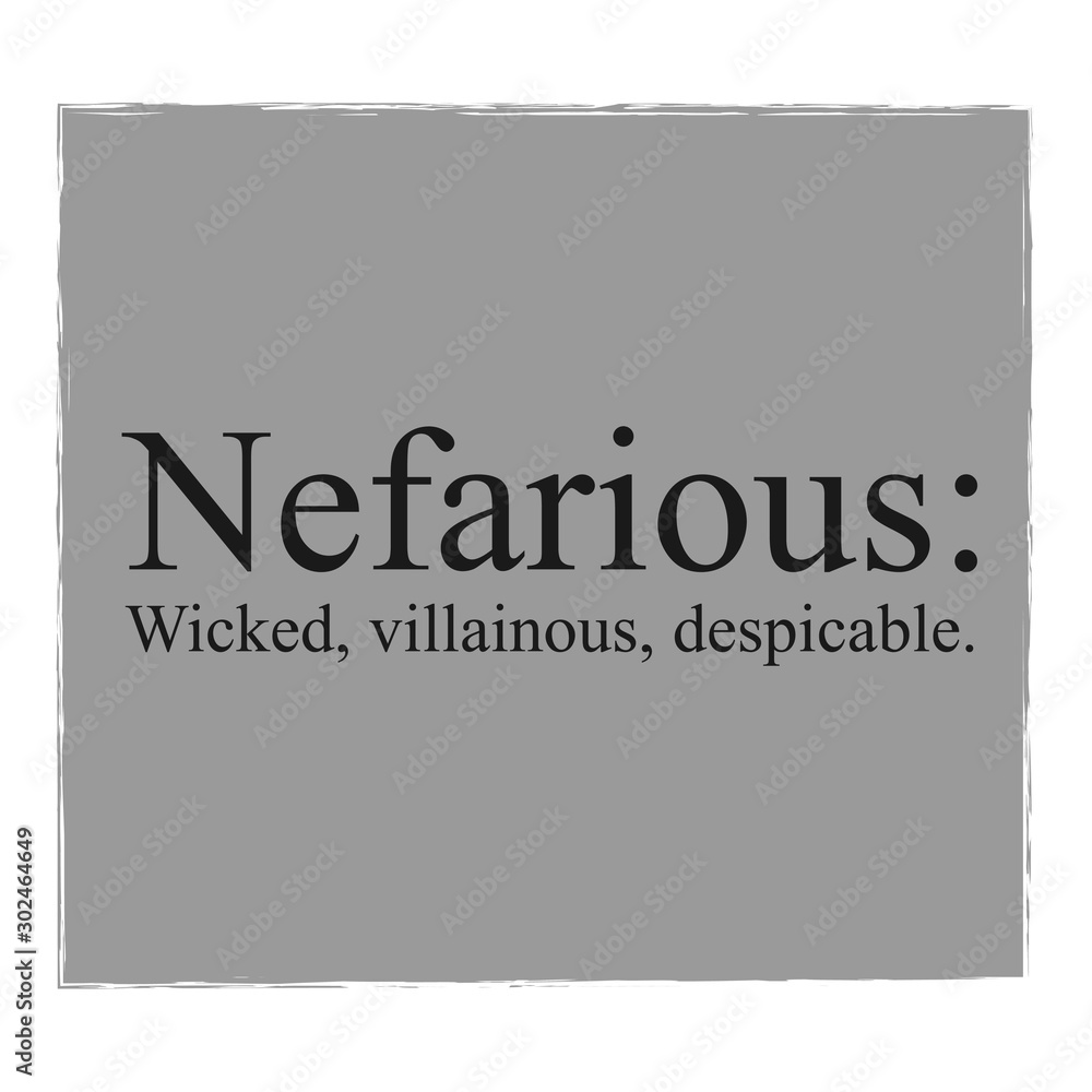 Nefarious Means Wicked villainous despicable. Print Design with