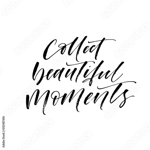 Collect beautiful moments card. Modern vector brush calligraphy. Ink illustration with hand-drawn lettering. 