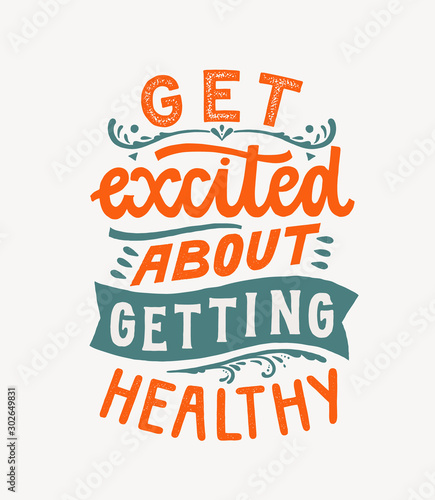 Get excited about getting healthy - Hand lettering design element. Ink brush calligraphy. Vector illustration. Health, nutrition, fitness motivational poster. Inspirational quote.