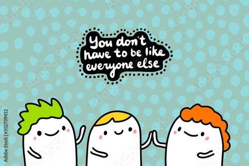 You don't have to be like everyone else hand drawn vector illustration in cartoon comic style group of friends together