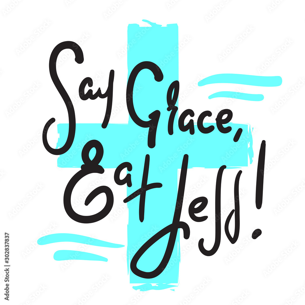 Say Grace, Eat Less - inspire motivational religious quote. Hand drawn lettering. Print for inspirational poster, t-shirt, bag, cups, card, flyer, sticker, badge. Cute and funny vector writing Say Grace, Eat Less - inspire motivational religious quote. Hand drawn lettering. Print for inspirational poster, t-shirt, bag, cups, card, flyer, sticker, badge. Cute and funny vector writing