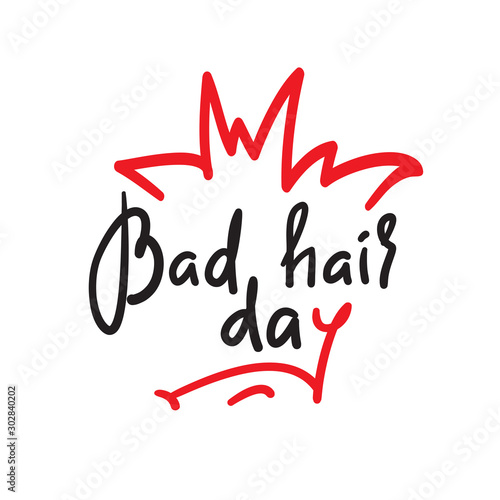 Bad hair day - funny inspire and motivational quote. Hand drawn lettering. Youth slang, idiom. Print for inspirational poster, t-shirt, bag, cups, card, flyer, sticker, badge. Cute vector writing