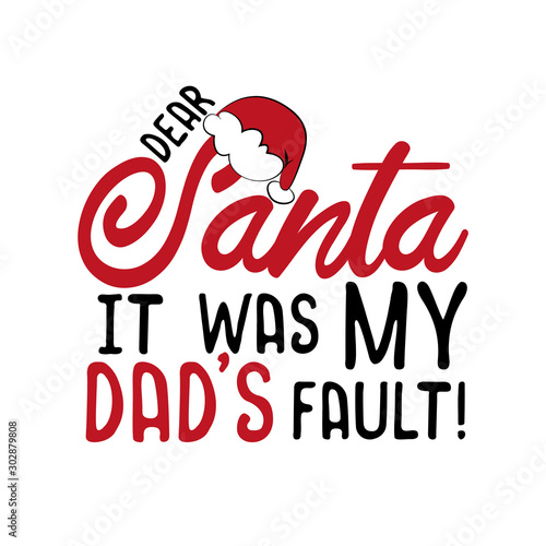 Dear Santa it was my dad s fault - funny Christmas text  with Santa s cap. Good for greeting card and  t-shirt print  flyer  poster design  mug.