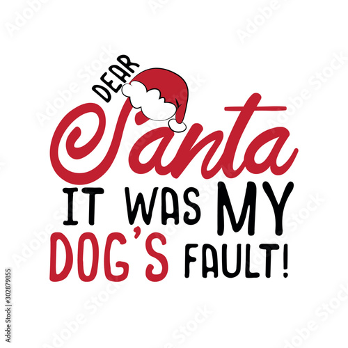Dear Santa it was my dog's fault!- funny Christmas text, with Santa's cap. Good for greeting card and  t-shirt print, flyer, poster design, mug.