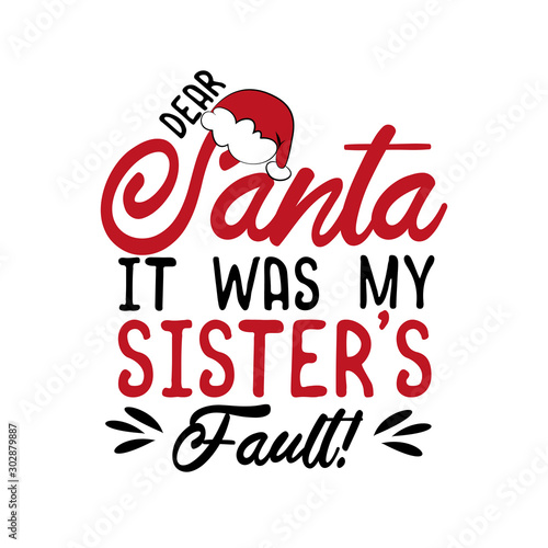 Dear Santa it was my sister's fault!- funny Christmas text, with Santa's cap. Good for greeting card and  t-shirt print, flyer, poster design, mug.
