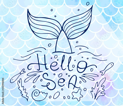 Lettering Hello sea and mermaid's tail on blue fish scales. Watercolor mermaid scales. Vector illustration. Perfect for print design for textile, poster, greeting card, invitation.