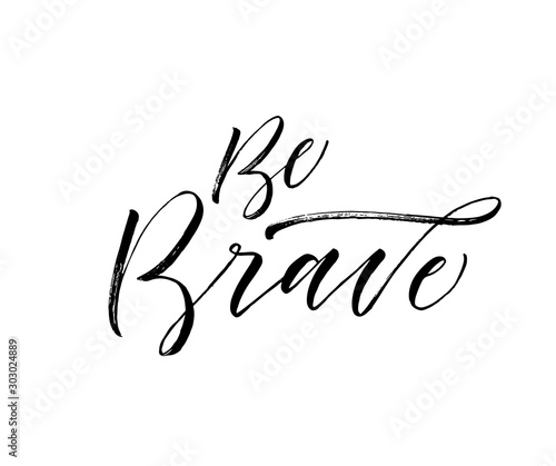 Be brave card. Modern vector brush calligraphy. Ink illustration with hand-drawn lettering. 