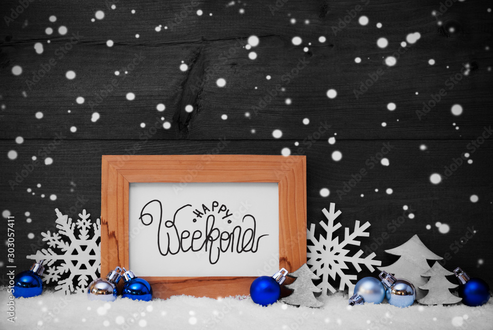 English Calligraphy Happy Weekend. Blue Christmas Ornament Like Tree, Snowflake And Ball. Wooden Background With Snow And Snowflakes English Calligraphy Happy Weekend. Blue Christmas Ornament Like Tree, Snowflake And Ball. Wooden Background With Snow And Snowflakes