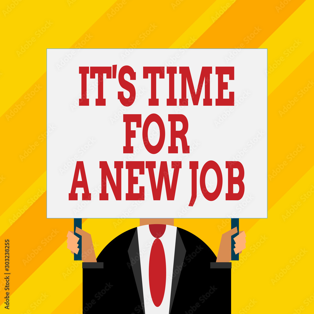 Conceptual hand writing showing It S Time For A New Job. Concept meaning Career changes seeking other work Recruitment Just man chest dressed dark suit tie holding big rectangle Conceptual hand writing showing It S Time For A New Job. Concept meaning Career changes seeking other work Recruitment Just man chest dressed dark suit tie holding big rectangle