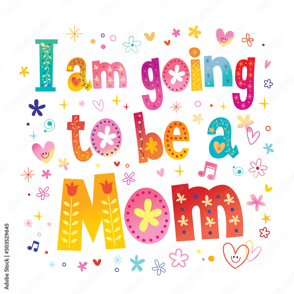 I am going to be a mom I am going to be a mom