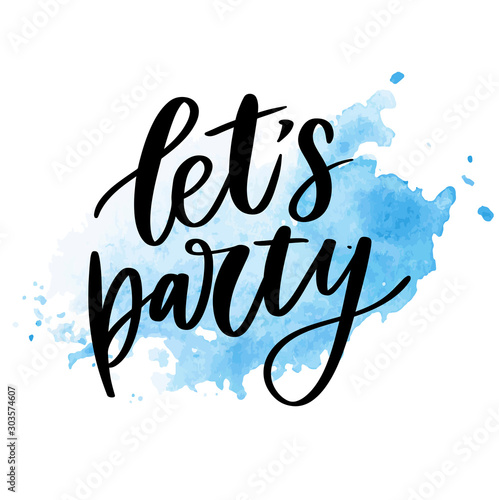 Let s party. Inspirational vector Hand drawn typography poster. T shirt calligraphic design.