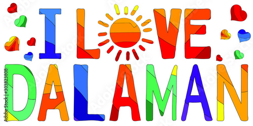 I love Dalaman - cute multicolored inscription. Dalaman is a district, as well as the central town of that district, situated on the southwestern coast of Turkey. For banners, posters and prints on cl