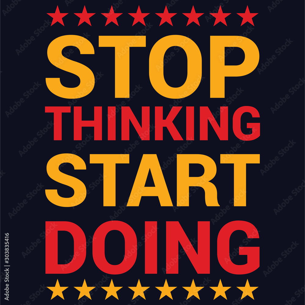 Stop thinking start doing : 100% vector best for t shirt, pillow,mug, sticker and other Printing media.