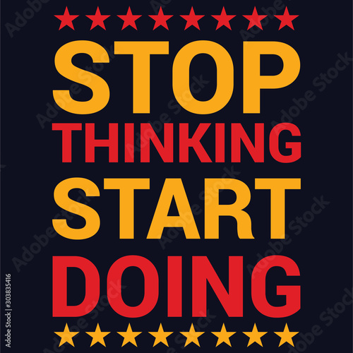 Stop thinking start doing : 100% vector best for t shirt, pillow,mug, sticker and other Printing media.