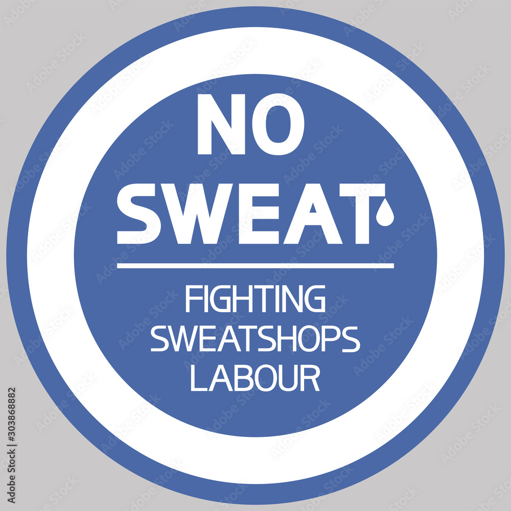 No sweat.Fighting sweatshop labour. Simple, illustrative-graphic poster, blue and white colors. No sweat.Fighting sweatshop labour. Simple, illustrative-graphic poster, blue and white colors.
