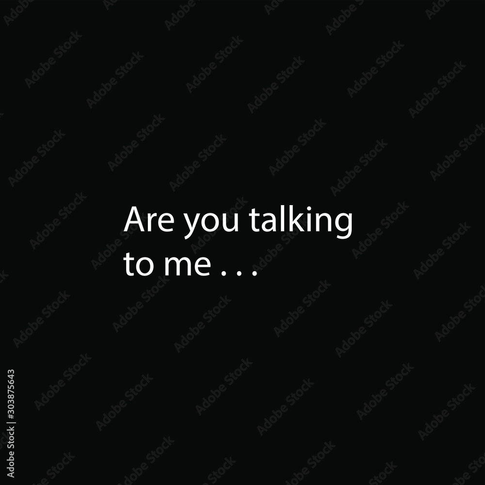 Are You Talking To Me - motivational inscription template