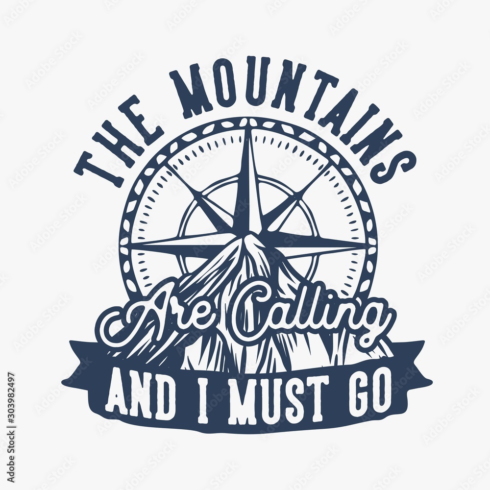 Obraz premium Mountain hiking quote typography the mountains are calling and I must go with compass illustration