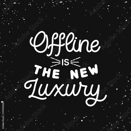 Hand drawn lettering card. The inscription: Offline is the new luxury. Perfect design for greeting cards, posters, T-shirts, banners, print invitations.