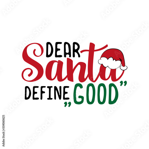Dear Santa define good- funnxy Christmas text. Good for greeting card and  t-shirt print, flyer, poster design, mug.