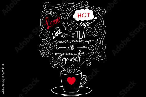 Phrase lettering handwriting text love is like a hot cup of tea you can warm up and you can burn yourself
