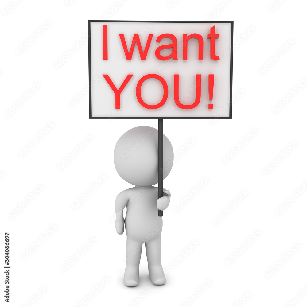 3D Character holding up sign saying I want YOU ! 3D Character holding up sign saying I want YOU !