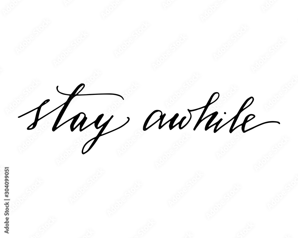 Stay awhile vector lettering hand drawn phrase. Handwritten text greeting card, t shirt, prints and posters. Stay awhile vector lettering hand drawn phrase. Handwritten text greeting card, t shirt, prints and posters.