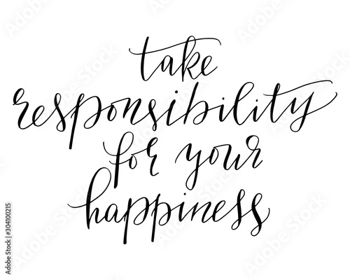 Phrases handwritten text lettering take responsibility for your happiness
