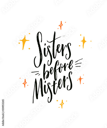 Sisters before misters. Feminism slogan, funny saying for t-shirts and posters. Inspirational quote on white background with yellow sparkles