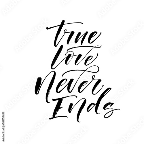 True love never ends card. Modern vector brush calligraphy. Ink illustration with hand-drawn lettering. 