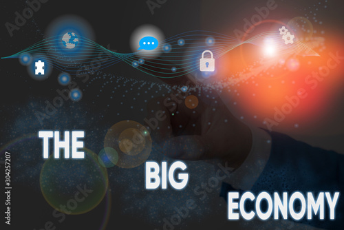 Text sign showing The Big Economy. Business photo showcasing Global finances Worldwide Market Trade Money exchange