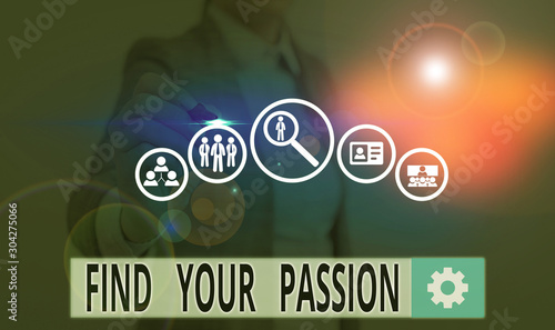 Text sign showing Find Your Passion. Business photo showcasing Seek Dreams Find best job or activity do what you love
