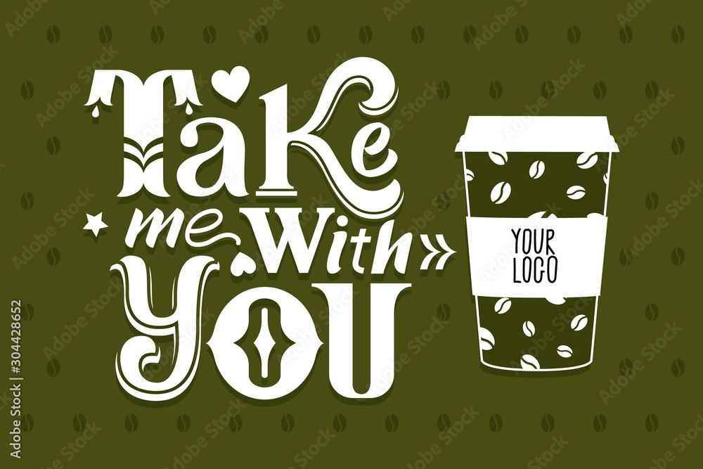 Naklejka premium Take me with you. Lettering Poster. For cafe and coffee take away. Your logo on the poster