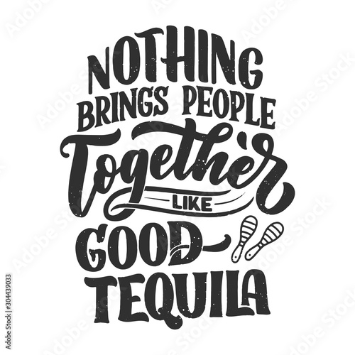 Lettering poster with quote about tequila in vintage style. Calligraphic banner and t shirt print. Hand Drawn placard for pub or bar menu design. Vector