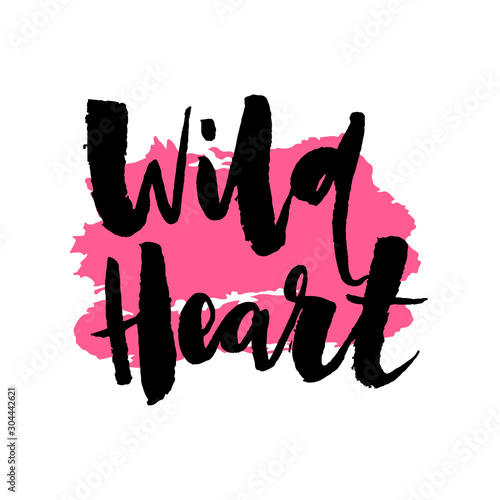 Wild Heart. Hand drawn motivational quote. Modern brush pen lettering. Can be used for print (bags, t-shirts, home decor, posters, cards) and for web (banners, blogs, advertisement).